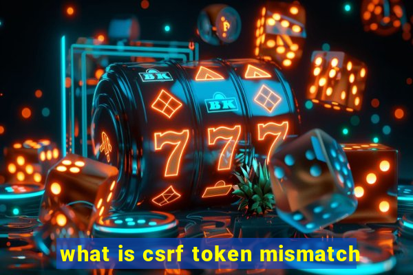 what is csrf token mismatch